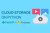 Implementing Firebase Cloud Storage In Your Python App — In Just a Few Steps.