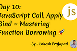 JavaScript Call, Apply & Bind — Mastering Function Borrowing 🚀