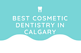 best cosmetic dentist calgary