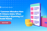 7 Common Mistakes Non-US Citizens Make When Dissolving a Wyoming LLC (Avoid Them!)