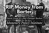 RIP Money from Barter