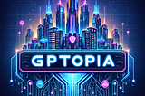 GPTopia the City of Ai agents