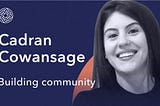 Series Tea: Cadran Cowansage on building community