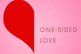 One-Sided Love Sucks