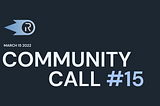 Community Call #15 Recap