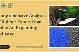 Comprehensive Analysis of Rubber Export from India: An Expanding Industry