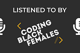 Listened to by Coding Black Females