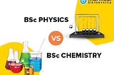 BSc Physics Vs BSc Chemistry: Which is the Best Option?