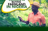 THINGS TO CONSIDER IN BUYING A FARMLAND IN NIGERIA PART II.