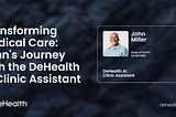 Transforming Medical Care: John’s Journey with the DeHealth AI Clinic Assistant
