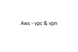 AWS VPN-VPC setup