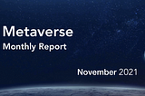 Metaverse Monthly Report — November 2021