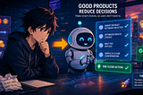 Good Crypto Products Reduce Decisions