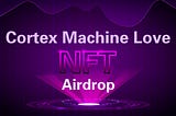 Cortex NFT(Machine Love) Airdrop Program #1