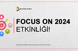 FOCUS ON 2024 ETKİNLİĞİ