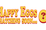 Happy Eggs Story and Manifesto