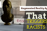 I Made an Augmented Reality App that Triggered Racists.
