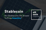 Are Stablecoins The Answer To Price Volatility?