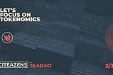 Citeazens’ economic explanation:
A deep dive into Citeazens by TeaDAO tokenomics V2 and Business…