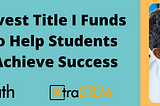 Investing Title I Funds to Help Students Achieve Success