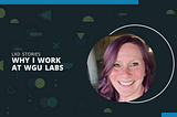 Why I Work at WGU Labs: Dawna Kelley, Learning Experience Designer