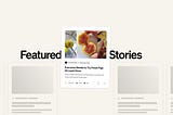 Image of three articles, with one moved to the top of the page. Text overlay says “Featured Stories”.