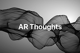 Thoughts on Augmented Reality