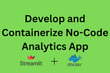 How to Develop and Containerize No-Code Analytics App using Streamlit and Docker