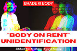 Bhade Ki Body: UnIdentification