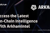 ArkhamIntel Gives You Access To The Latest On-Chain Intelligence