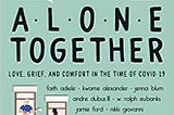 Book cover for Alone Together: Love, Grief, and Comfort in the Time of COVID-19 edited by Jennifer Haupt