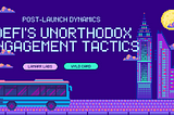 Post-Launch Dynamics: DeFi’s Unorthodox Engagement Tactics