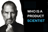 Curious about a product scientist? Look no further!
