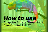 How to use ABR Streaming in OvenStudio LLHLS?