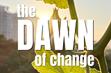Dawn of Change