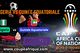 Regarder en Direct Nigeria vs Guinée Equatoriale