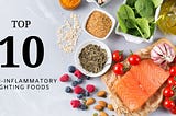 Top 10 Anti-Inflammatory Fighting Foods