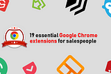 19 essential Google Chrome extensions for salespeople