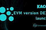 Kaco Finance-the EVM Version DEX of Coinversation will be Deployed to Promote the High-Quality…
