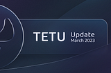 Tetu Update March 2023