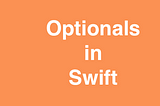 All about Optionals in Swift