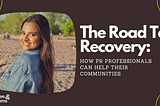 The Road to Recovery: How PR Professionals Can Help Their Communities
