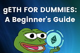 gETH for Dummies: A Beginner’s Guide to Best Understand and Utilize GND’s LSD Asset