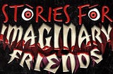 New Fiction Collection Explores the Realm of the Imagination: Stories For Imaginary Friends: 50…