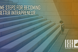 What are Some Steps for Becoming a Better Intrapreneur?
