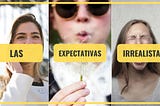 ¿Qué tipo de expectativas hay? Las irrealistas.