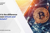 What is the difference between bitcoin and blockchain?