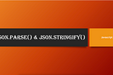 JSON.parse() & JSON.stringify()