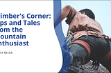 Climber’s Corner: Tips and Tales from the Mountain Enthusiast | Jeffrey Nessia | Travel