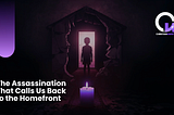The Assassination That Calls Us Back to the Homefront